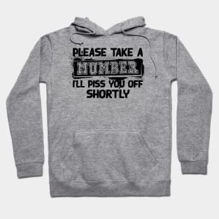 Please Take A Number I'Ll Piss You Off Shortly Hoodie